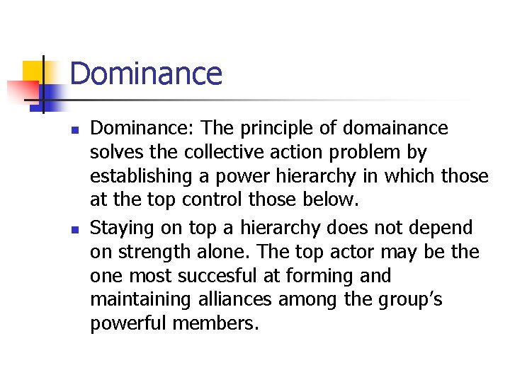 Dominance n n Dominance: The principle of domainance solves the collective action problem by