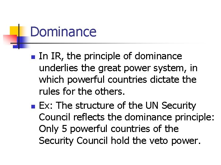 Dominance n n In IR, the principle of dominance underlies the great power system,