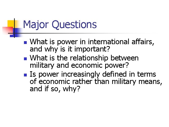 Major Questions n n n What is power in international affairs, and why is