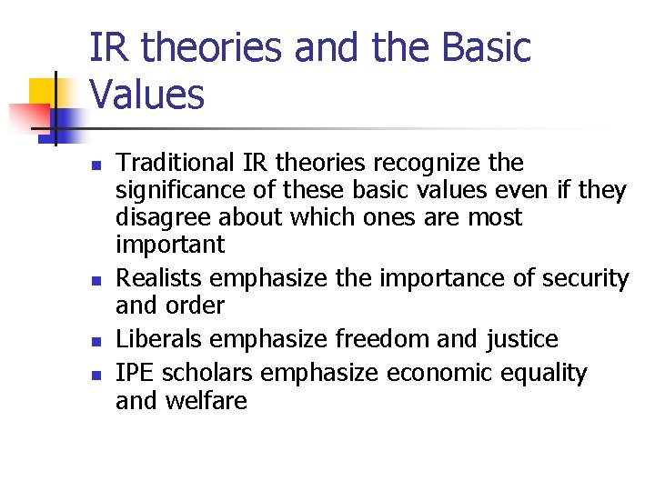 IR theories and the Basic Values n n Traditional IR theories recognize the significance