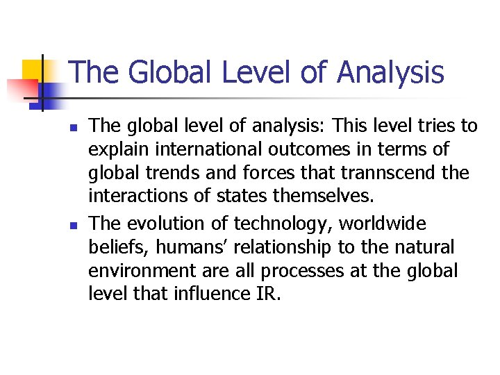 The Global Level of Analysis n n The global level of analysis: This level