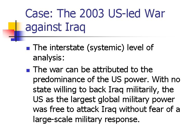 Case: The 2003 US-led War against Iraq n n The interstate (systemic) level of