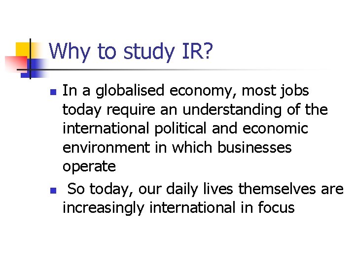 Why to study IR? n n In a globalised economy, most jobs today require