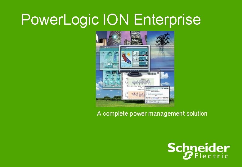 Power Logic ION Enterprise A complete power management