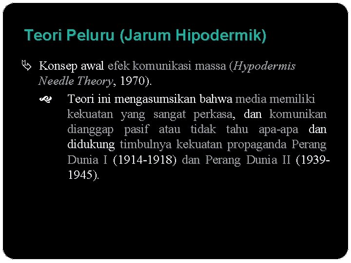 Teori Peluru (Jarum Hipodermik) Konsep awal efek komunikasi massa (Hypodermis Needle Theory, 1970). Teori