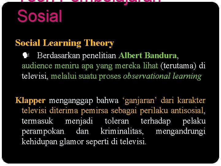 Teori Pembelajaran Sosial Social Learning Theory Berdasarkan penelitian Albert Bandura, audience meniru apa yang