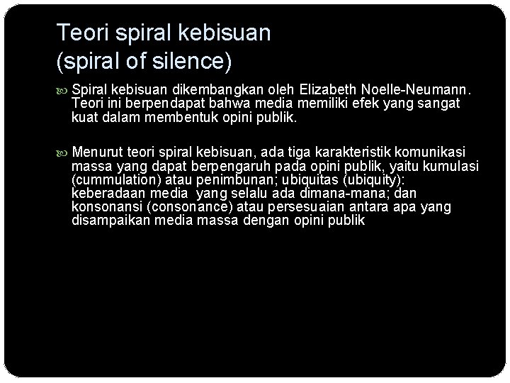 Teori spiral kebisuan (spiral of silence) Spiral kebisuan dikembangkan oleh Elizabeth Noelle-Neumann. Teori ini