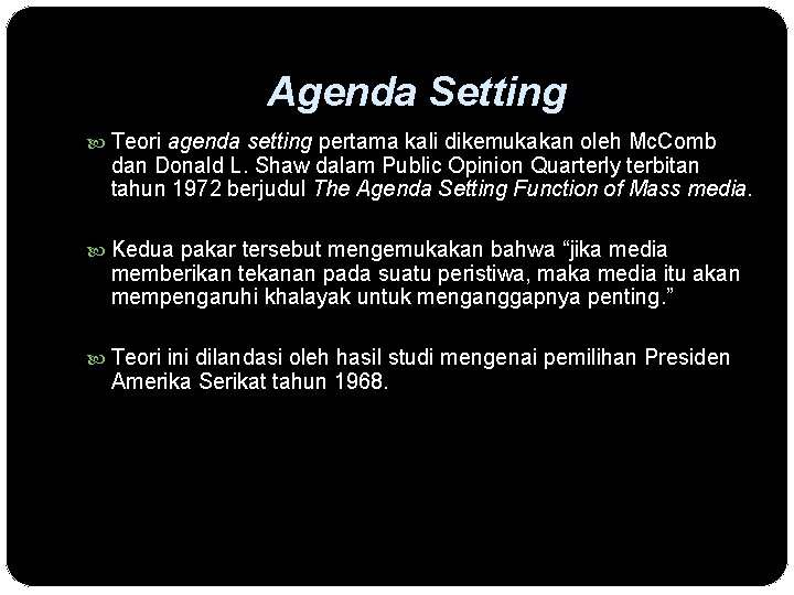 Agenda Setting Teori agenda setting pertama kali dikemukakan oleh Mc. Comb dan Donald L.