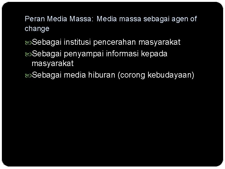 Peran Media Massa: Media massa sebagai agen of change Sebagai institusi pencerahan masyarakat Sebagai