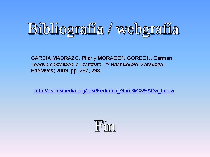 Bibliografía / webgrafía GARCÍA MADRAZO, Pilar y MORAGÓN GORDÓN, Carmen: Lengua castellana y Literatura,