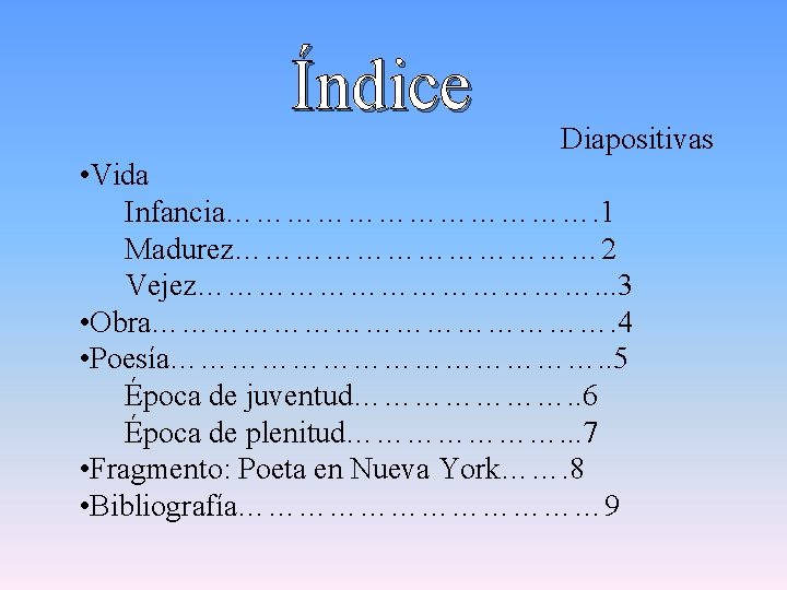 Índice Diapositivas • Vida Infancia………………. 1 Madurez……………… 2 Vejez…………………. . . 3 • Obra…………………….