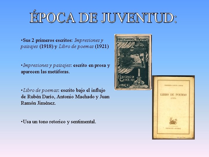 ÉPOCA DE JUVENTUD: • Sus 2 primeros escritos: Impresiones y paisajes (1918) y Libro