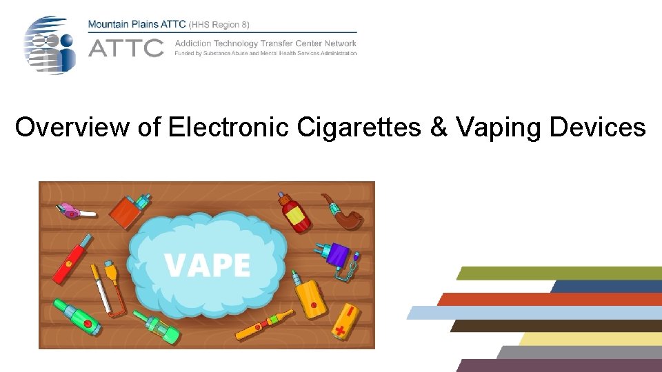 Overview of Electronic Cigarettes & Vaping Devices Overview of Electronic Cigarettes & Vaping Devices