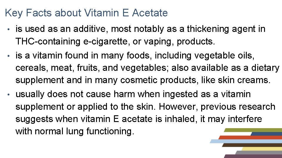 Key Facts about Vitamin E Acetate • is used as an additive, most notably