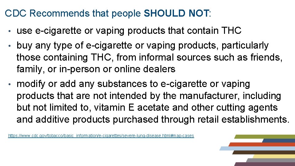 CDC Recommends that people SHOULD NOT: • use e-cigarette or vaping products that contain