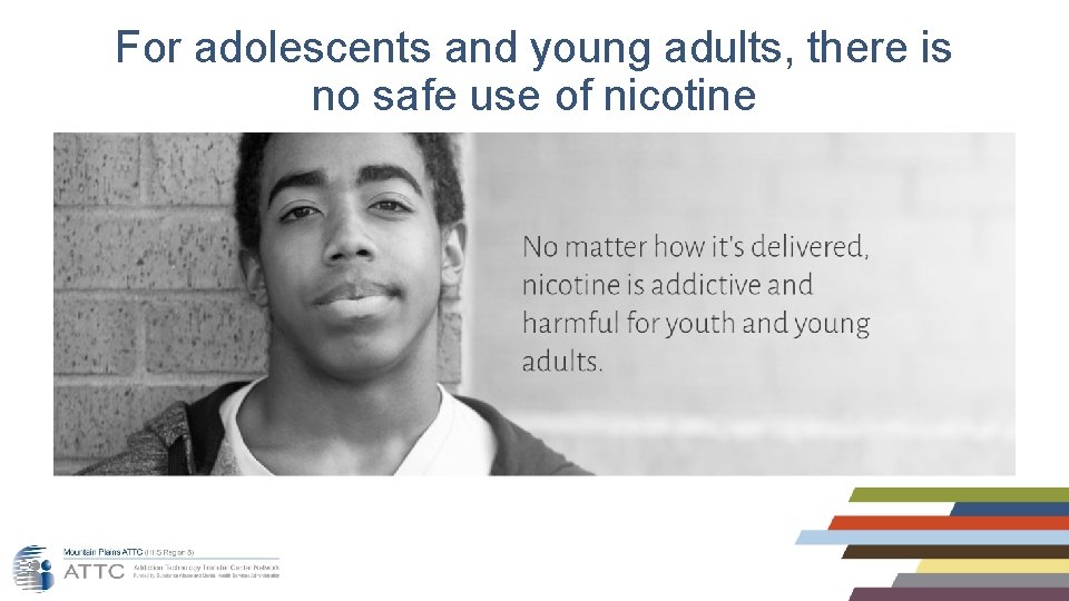 For adolescents and young adults, there is no safe use of nicotine 