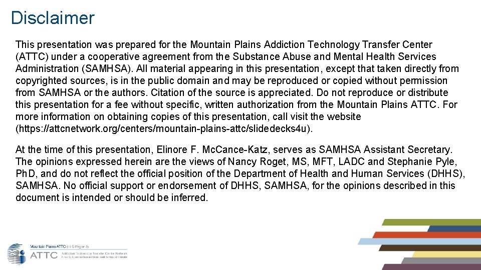 Disclaimer This presentation was prepared for the Mountain Plains Addiction Technology Transfer Center (ATTC)