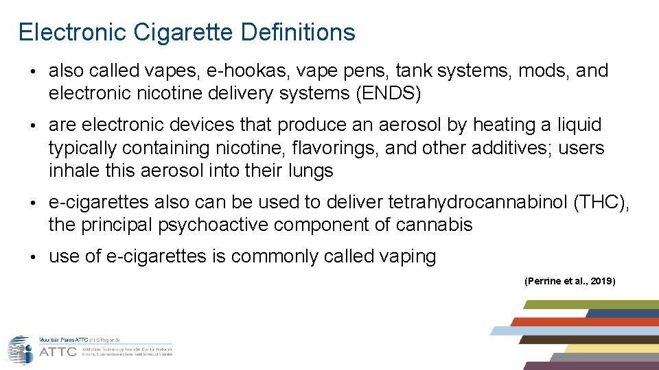 Electronic Cigarette Definitions • also called vapes, e-hookas, vape pens, tank systems, mods, and