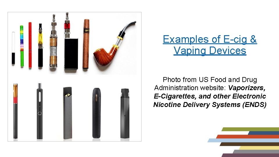 Examples of E-cig & Vaping Devices Photo from US Food and Drug Administration website: