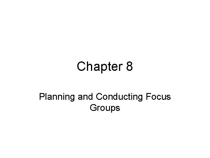 Chapter 8 Planning and Conducting Focus Groups 