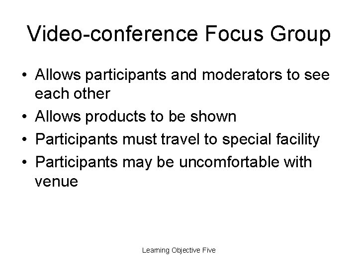 Video-conference Focus Group • Allows participants and moderators to see each other • Allows