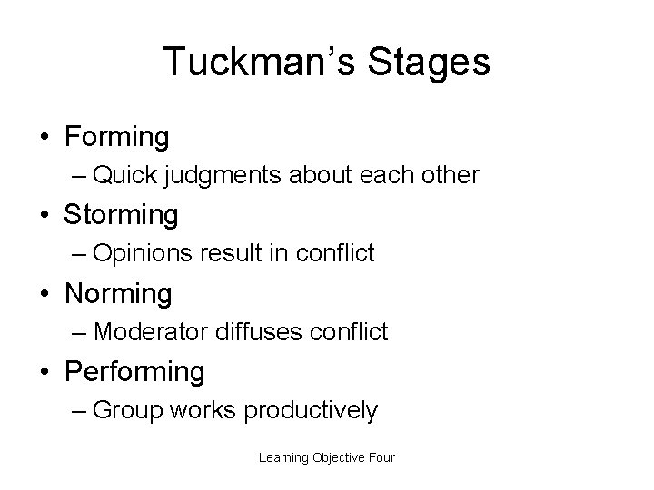 Tuckman’s Stages • Forming – Quick judgments about each other • Storming – Opinions