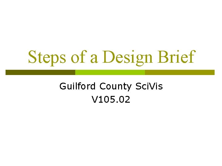 Steps of a Design Brief Guilford County Sci. Vis V 105. 02 