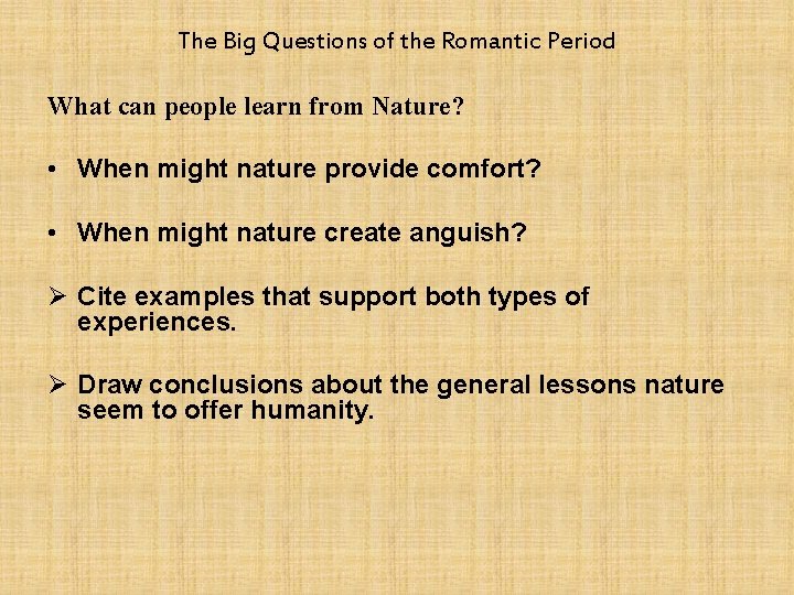The Big Questions of the Romantic Period What can people learn from Nature? •