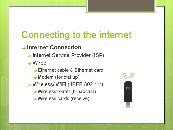 Connecting to the internet Internet Connection Internet Service Provider (ISP) Wired Ethernet cable &