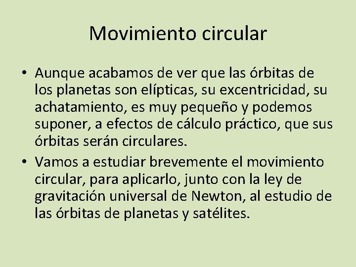 Movimiento circular • Aunque acabamos de ver que las órbitas de los planetas son