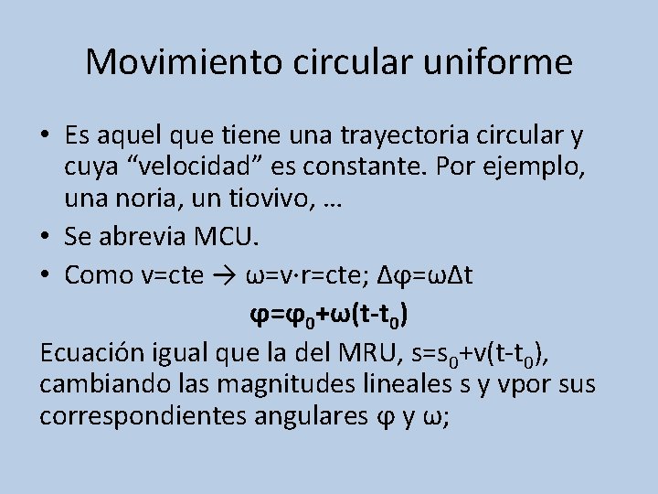Movimiento circular uniforme • Es aquel que tiene una trayectoria circular y cuya “velocidad”