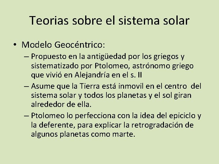 Teorias sobre el sistema solar • Modelo Geocéntrico: – Propuesto en la antigüedad por