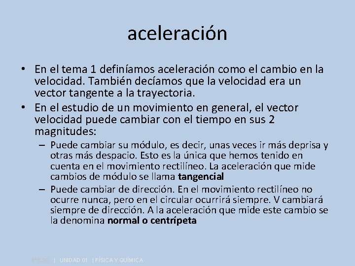 aceleración • En el tema 1 definíamos aceleración como el cambio en la velocidad.