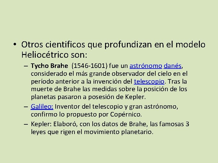  • Otros cientificos que profundizan en el modelo Heliocétrico son: – Tycho Brahe