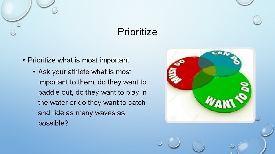 Prioritize • Prioritize what is most important. • Ask your athlete what is most