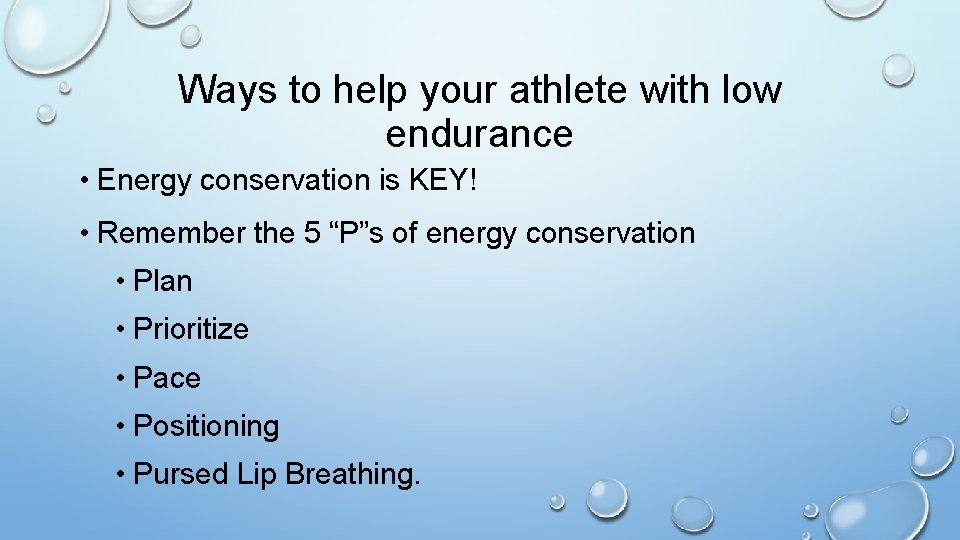 Ways to help your athlete with low endurance • Energy conservation is KEY! • Ways to help your athlete with low endurance • Energy conservation is KEY! •