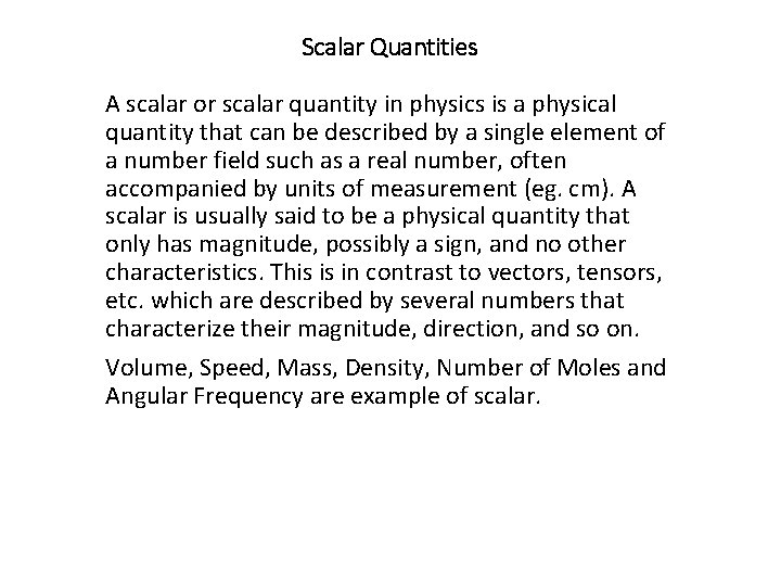 Scalar Quantities A scalar or scalar quantity in physics is a physical quantity that