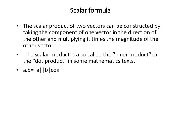 Scalar formula • The scalar product of two vectors can be constructed by taking
