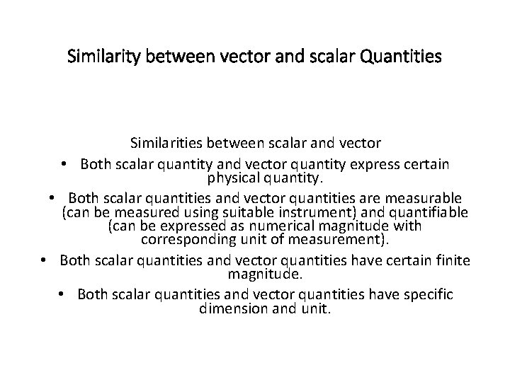 Similarity between vector and scalar Quantities Similarities between scalar and vector • Both scalar