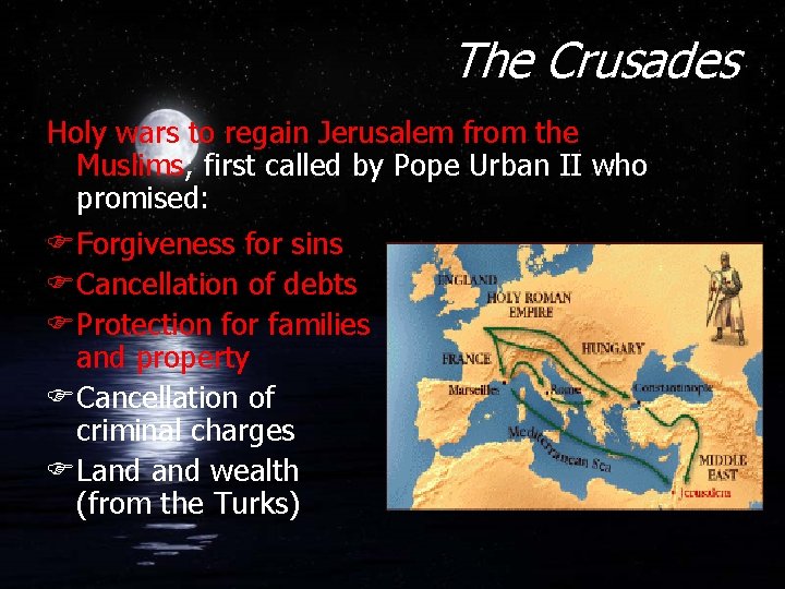 The Crusades Holy wars to regain Jerusalem from the Muslims; first called by Pope The Crusades Holy wars to regain Jerusalem from the Muslims; first called by Pope