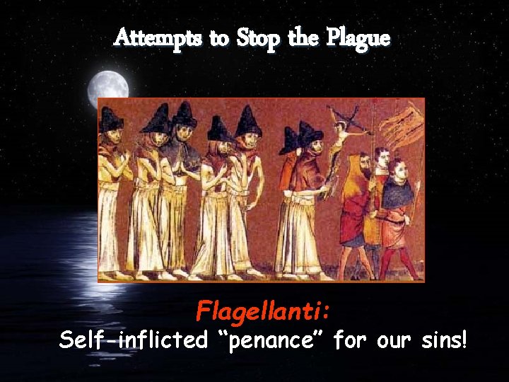 Attempts to Stop the Plague Flagellanti: Self-inflicted “penance” for our sins! Attempts to Stop the Plague Flagellanti: Self-inflicted “penance” for our sins!