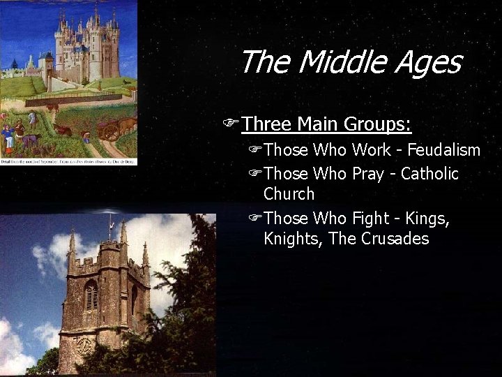 The Middle Ages FThree Main Groups: FThose Who Work - Feudalism FThose Who Pray The Middle Ages FThree Main Groups: FThose Who Work - Feudalism FThose Who Pray