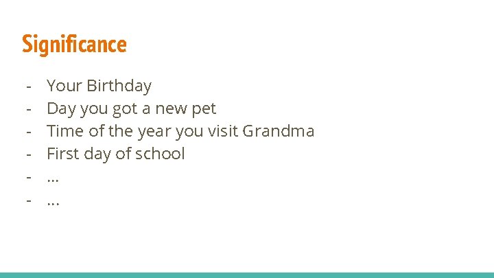 Significance - Your Birthday Day you got a new pet Time of the year