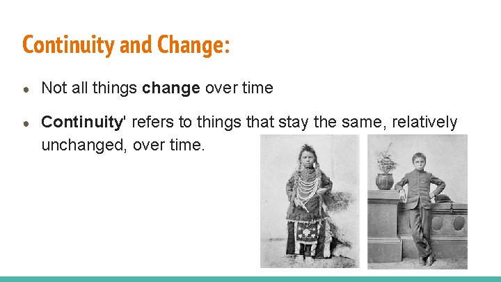 Continuity and Change: ● Not all things change over time ● Continuity' refers to
