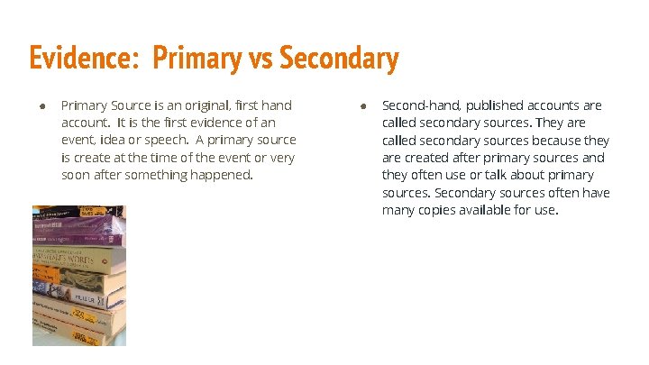 Evidence: Primary vs Secondary ● Primary Source is an original, first hand account. It