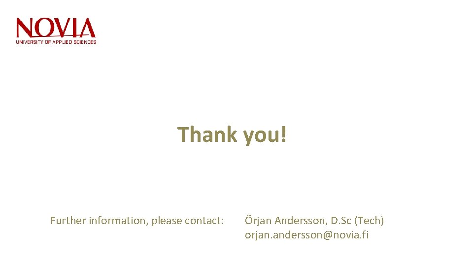 Thank you! Further information, please contact: Örjan Andersson, D. Sc (Tech) orjan. andersson@novia. fi