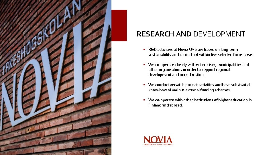 RESEARCH AND DEVELOPMENT § R&D activities at Novia UAS are based on long-term sustainability