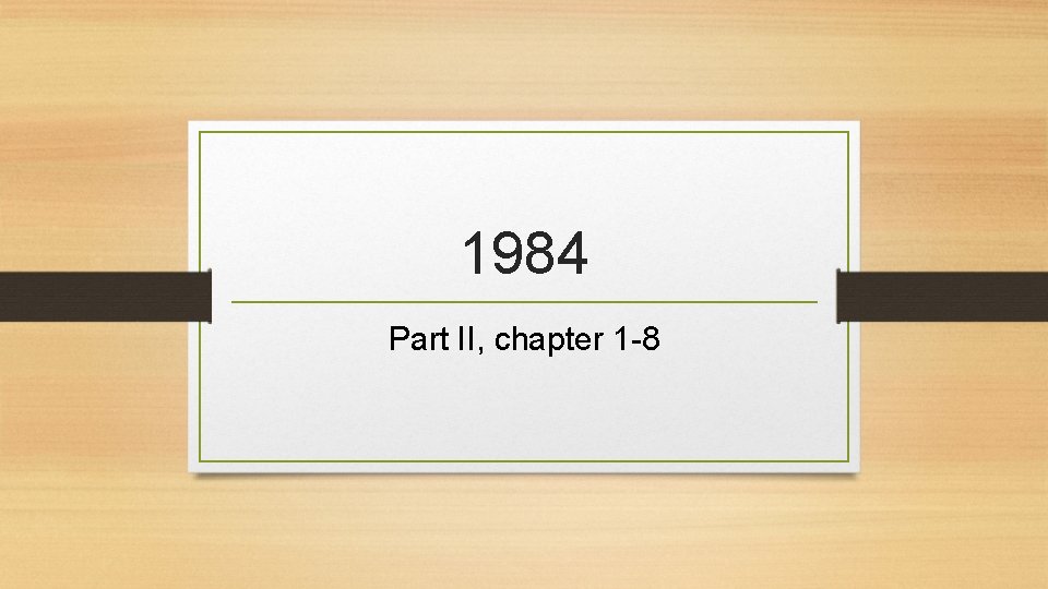 1984 Part II, chapter 1 -8 