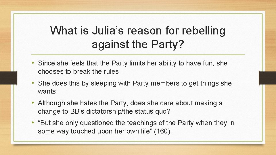 What is Julia’s reason for rebelling against the Party? • Since she feels that
