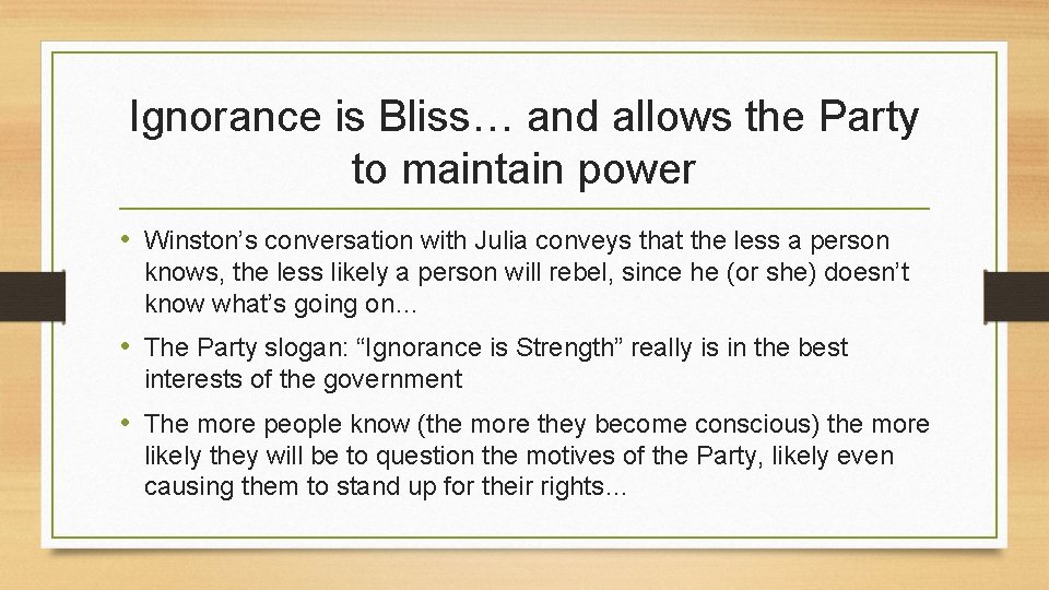 Ignorance is Bliss… and allows the Party to maintain power • Winston’s conversation with